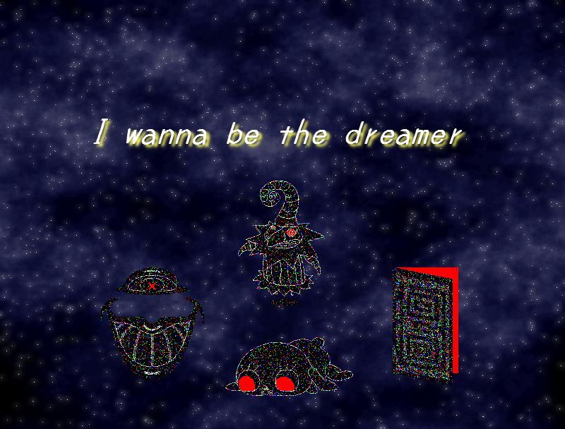 I wanna be the dreamer